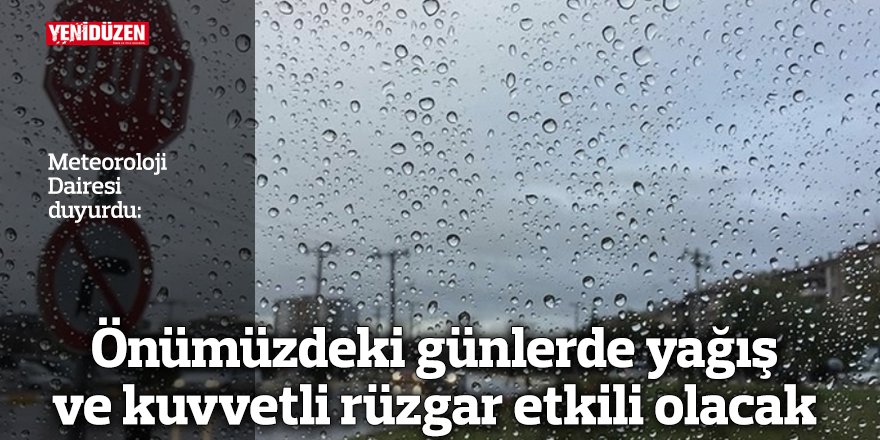 Önümüzdeki günlerde yağış ve kuvvetli rüzgar etkili olacak