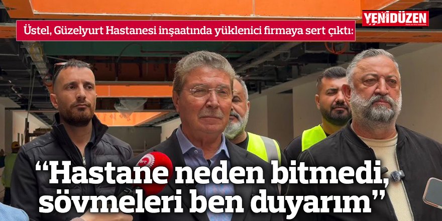 "Hastane neden bitmedi, sövmeleri ben duyarım"