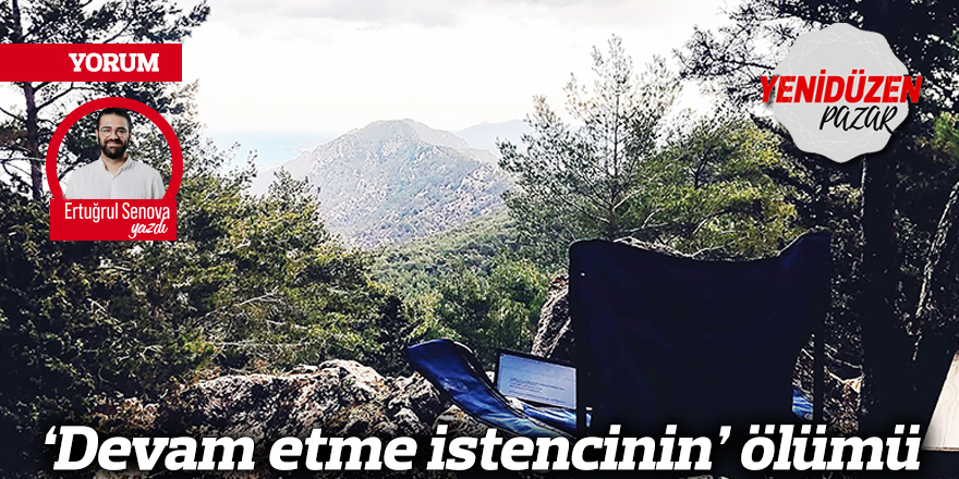 ‘Devam etme istencinin’ ölümü