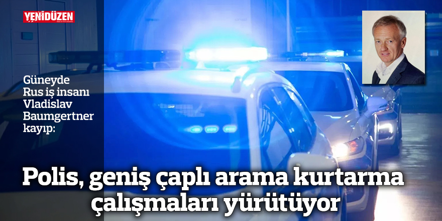 Polis, geniş çaplı arama kurtarma çalışmaları yürütüyor