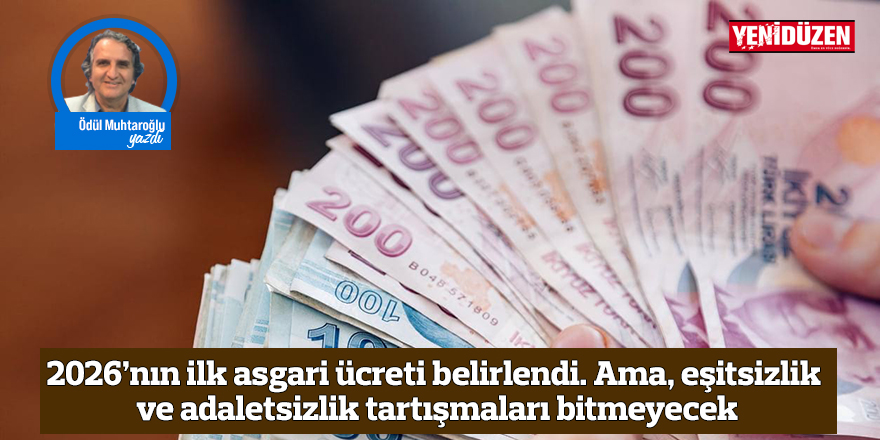 2026’nın ilk asgari ücreti belirlendi. Ama, eşitsizlik ve adaletsizlik tartışmaları bitmeyecek
