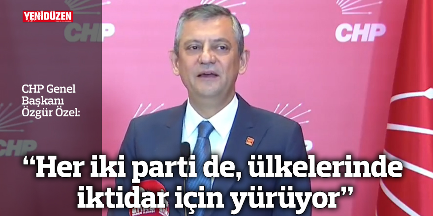 "Her iki parti de, ülkelerinde iktidar için yürüyor"