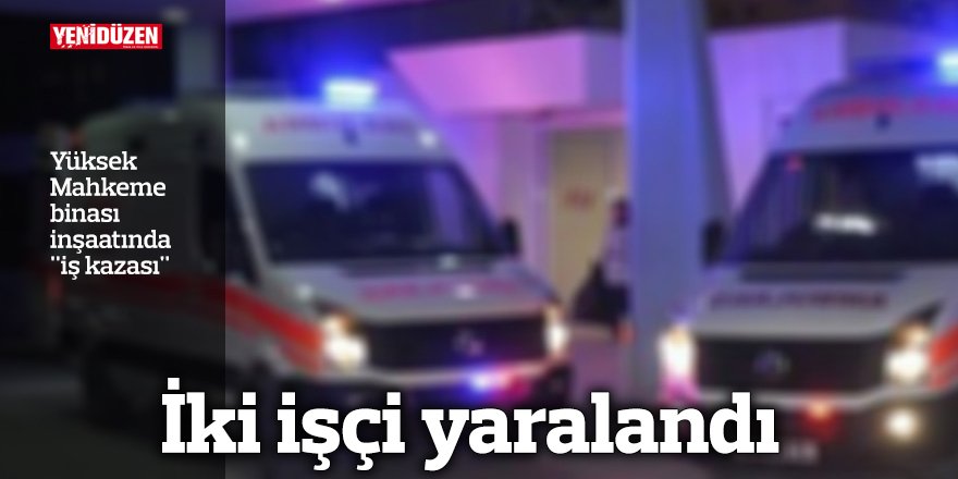 Yüksek Mahkeme binası inşaatında "iş kazası"