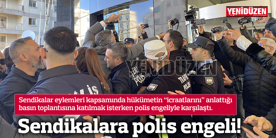 Sendikalara polis engeli!