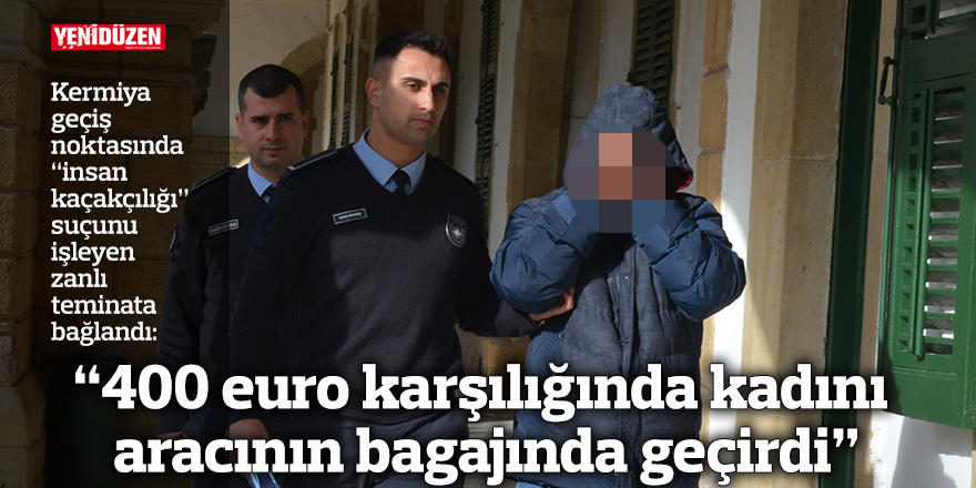 “400 euro karşılığında kadını aracının bagajında geçirdi”