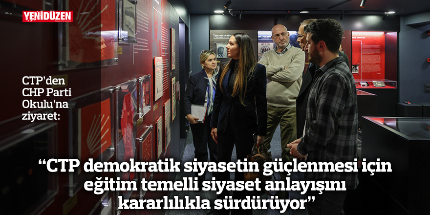 CTP’den CHP Parti Okulu’na ziyaret