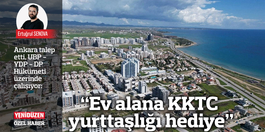"Ev alana KKTC yurttaşlığı hediye"