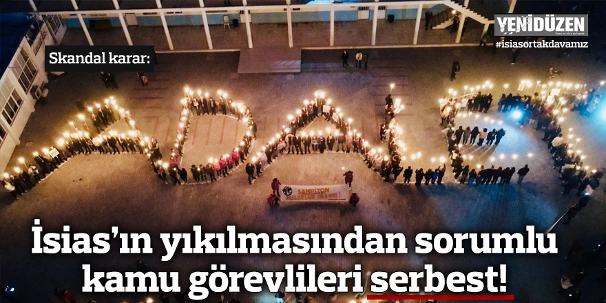 Skandal karar: İsias’ın yıkılmasından sorumlu kamu görevlileri serbest!