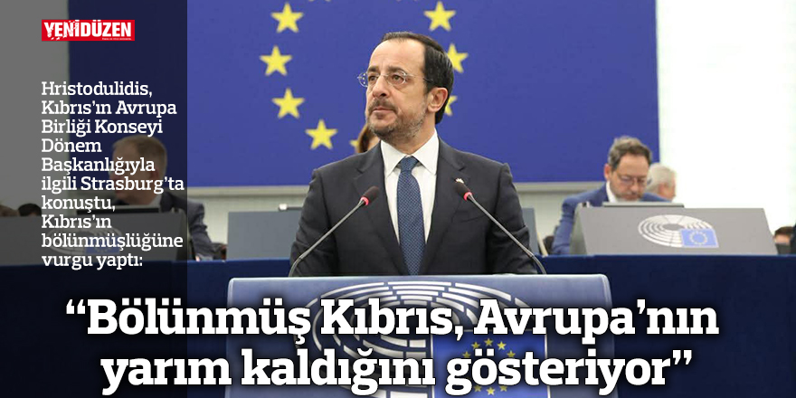 “Bölünmüş Kıbrıs, Avrupa’nın yarım kaldığını gösteriyor”