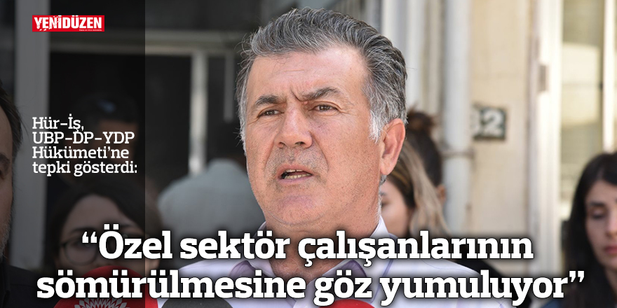 “Özel sektör çalışanlarının sömürülmesine göz yumuluyor"