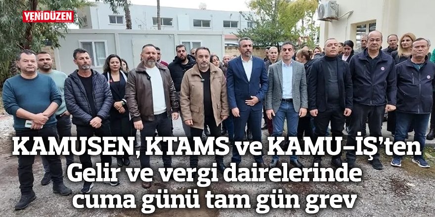 KAMUSEN, KTAMS ve KAMU-İŞ’ten  Gelir ve vergi dairelerinde cuma günü tam gün grev