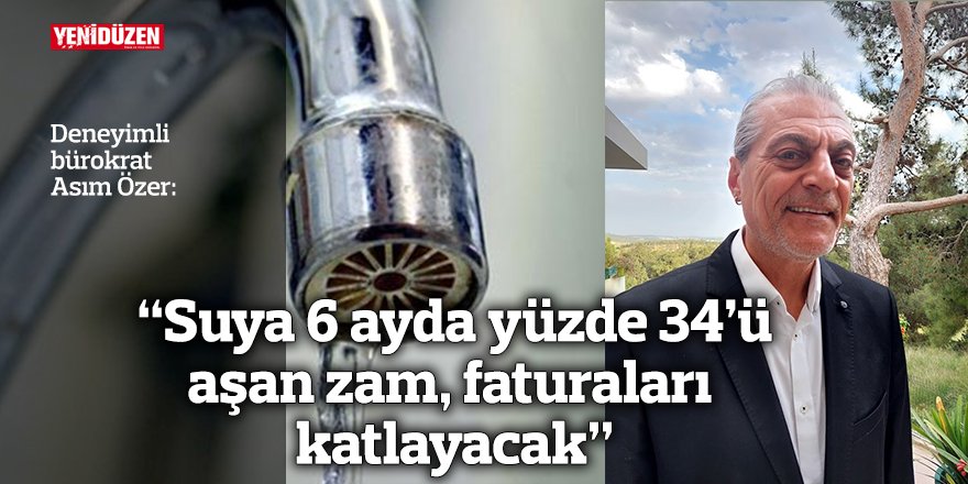 “Suya 6 ayda yüzde 34’ü  aşan zam, faturaları katlayacak”