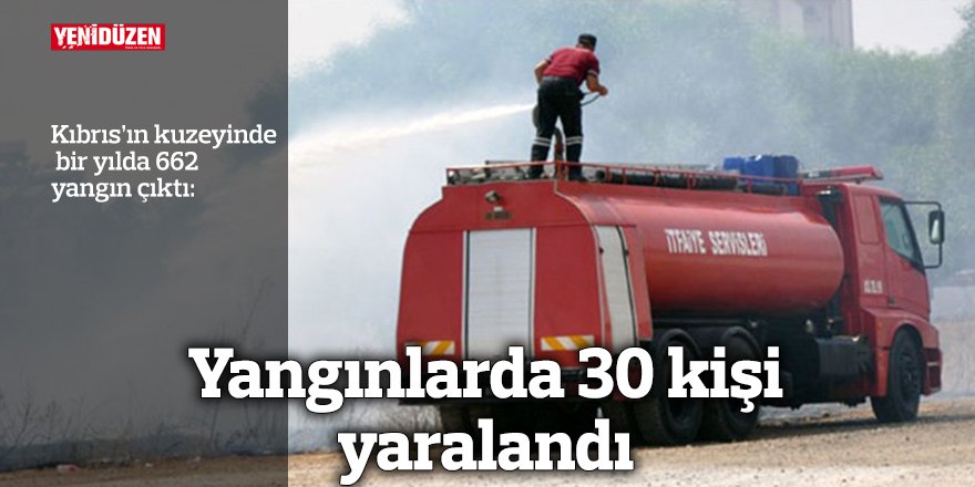 Yangınlarda 30 kişi yaralandı