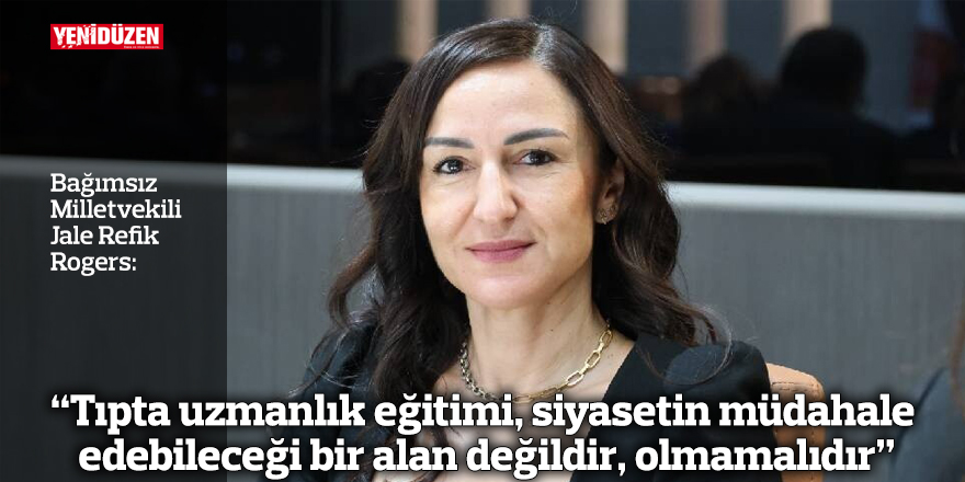 “Tıpta uzmanlık eğitimi, siyasetin müdahale edebileceği bir alan değildir, olmamalıdır”
