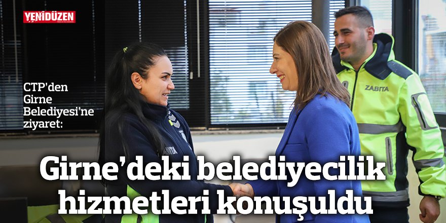 Girne’deki belediyecilik hizmetleri konuşuldu