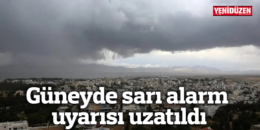 Güneyde sarı alarm uyarısı uzatıldı