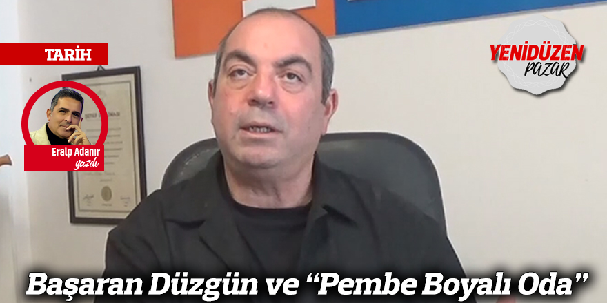 Başaran Düzgün ve “Pembe Boyalı Oda”