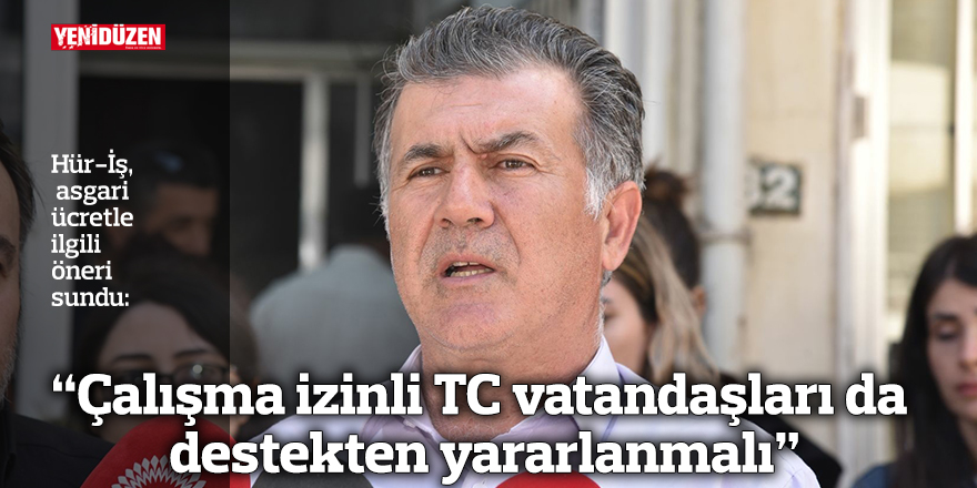 “Çalışma izinli TC vatandaşları da destek almalı”