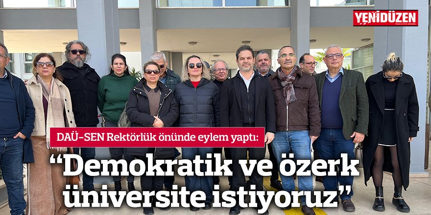 “Mevzuata uygun, demokratik ve özerk üniversite istiyoruz”