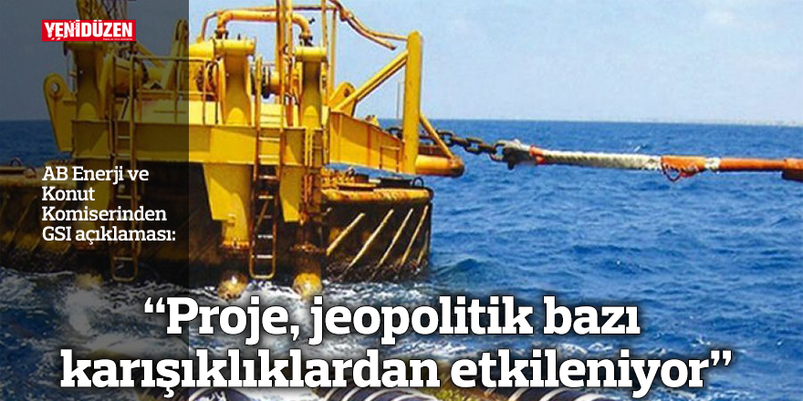 “Proje, jeopolitik bazı karışıklıklardan etkileniyor”