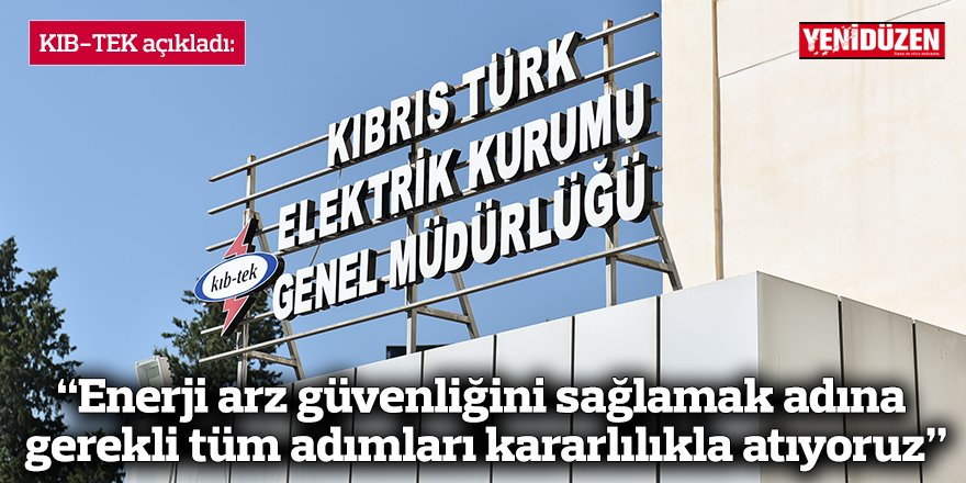 “Enerji arz güvenliğini sağlamak adına gerekli tüm adımları kararlılıkla atıyoruz”