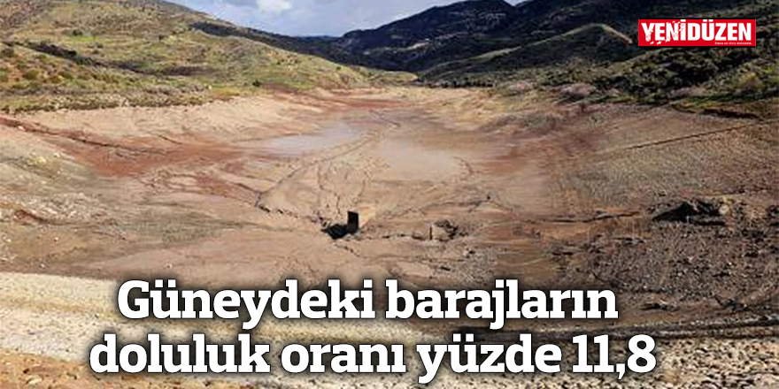 Güneydeki barajların doluluk oranı yüzde 11,8