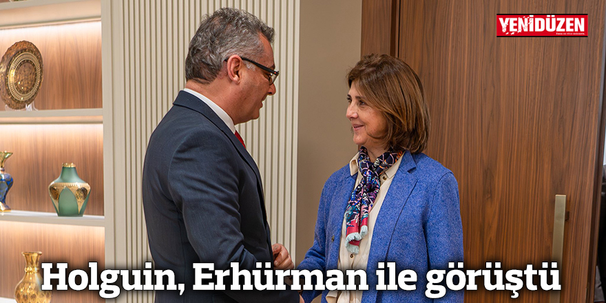 Holguin, Erhürman ile görüştü