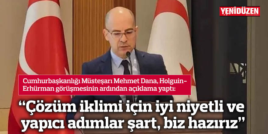 Dana: Çözüm iklimi için iyi niyetli ve yapıcı adımlar şart, biz hazırız