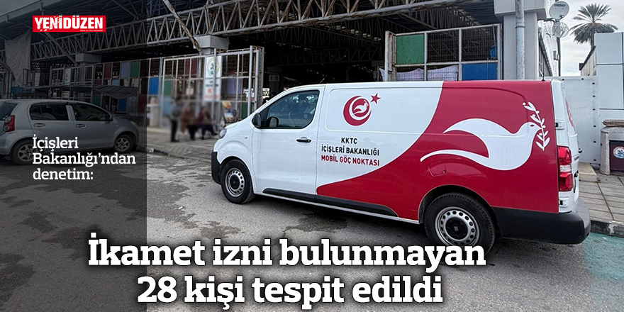 İkamet izni bulunmayan 28 kişi tespit edildi