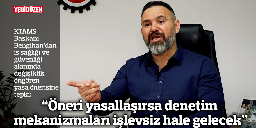 “Öneri yasallaşırsa denetim mekanizmaları işlevsiz hale gelecek”