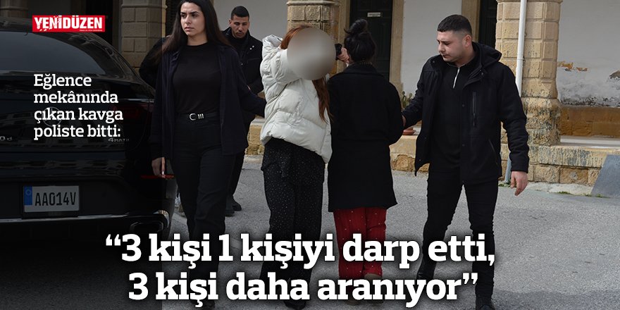“3 kişi 1 kişiyi darp etti, 3 kişi daha aranıyor”