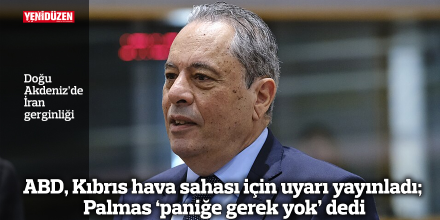 ABD, Kıbrıs hava sahası için uyarı yayınladı; Palmas ‘paniğe gerek yok’ dedi