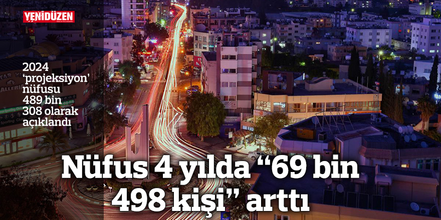 Nüfus 4 yılda “69 bin 498 kişi” arttı