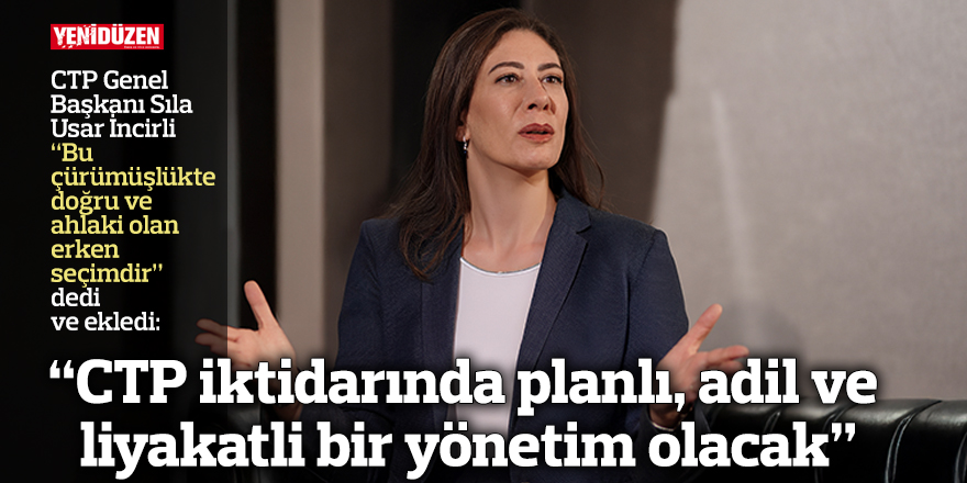 “CTP iktidarında planlı, adil ve liyakatli bir yönetim olacak”