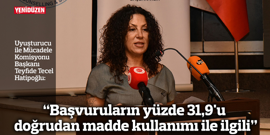 “Başvuruların yüzde 31,9'u doğrudan madde kullanımı ile ilgili”