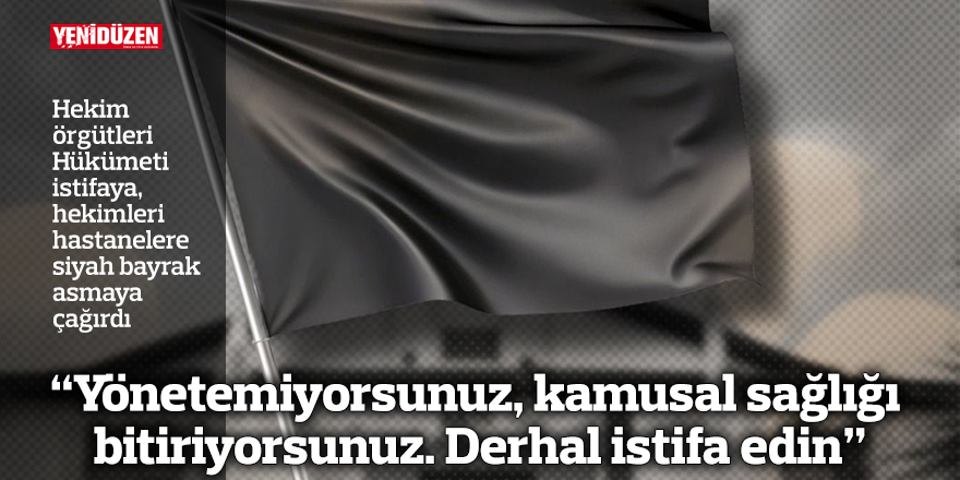 “Yönetemiyorsunuz, kamusal sağlığı bitiriyorsunuz. Derhal istifa edin”