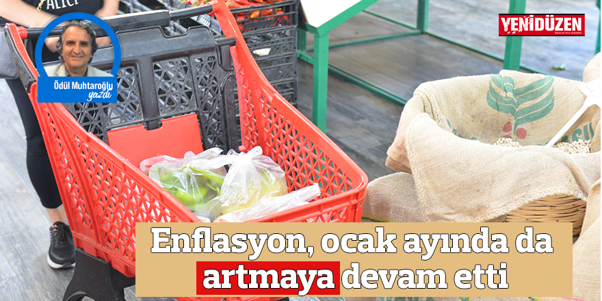 Enflasyon, ocak ayında da artmaya devam etti
