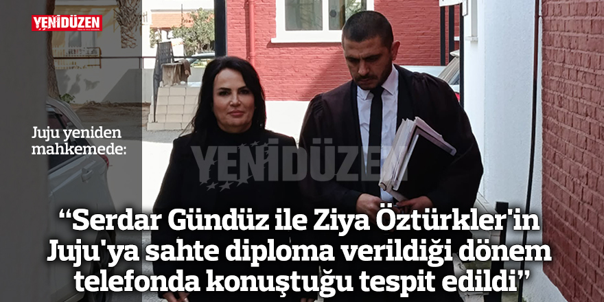 "Serdar Gündüz ile Ziya Öztürkler'in Juju'ya sahte diploma verildiği dönem telefonda konuştuğu tespit edildi"