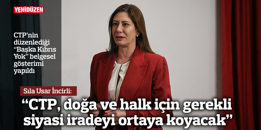 İncirli: CTP, doğa ve halk için gerekli siyasi iradeyi ortaya koyacak