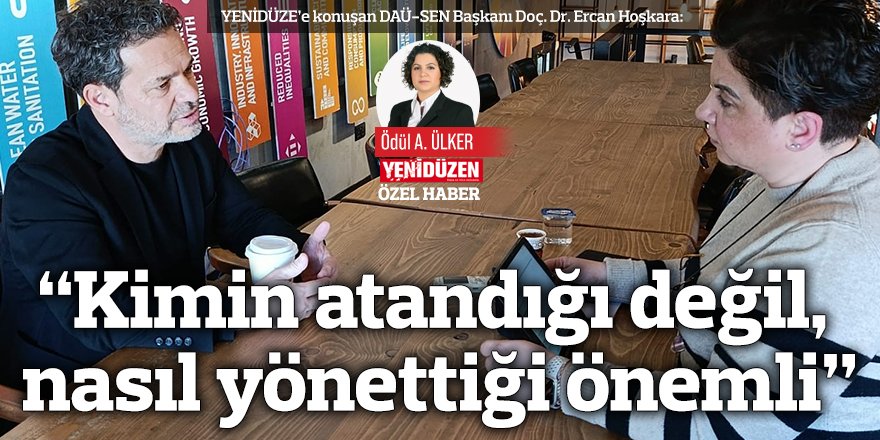 “Kimin atandığı değil, nasıl yönettiği önemli”