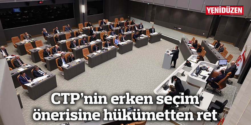 CTP’nin erken seçim önerisine hükümetten ret