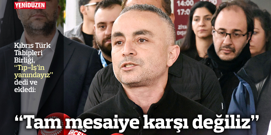 “Tam mesaiye karşı değiliz”