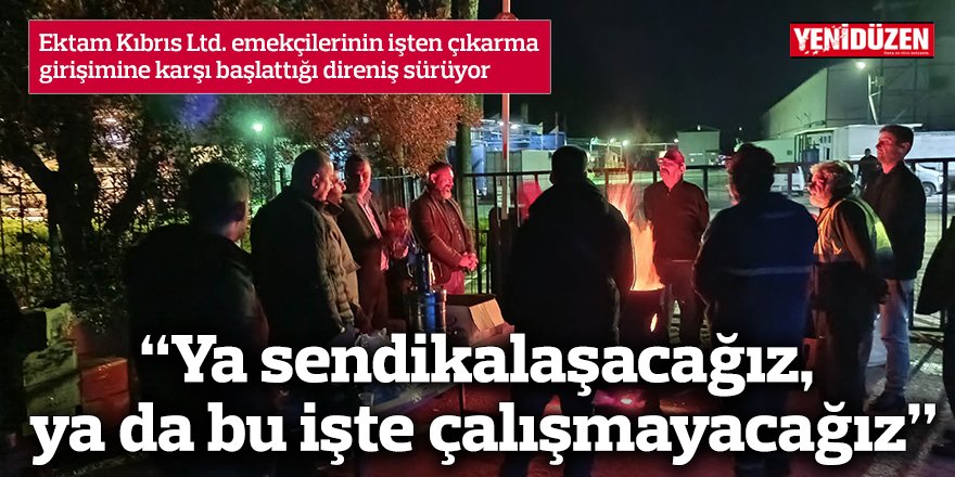 “Ya sendikalaşacağız, ya da bu işte çalışmayacağız”