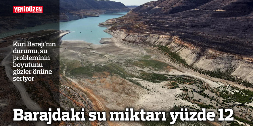 Kuri Barajı'nın durumu, su probleminin boyutunu gözler önüne seriyor