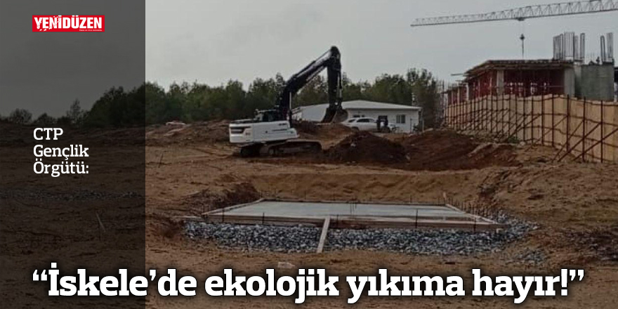 "İskele’de ekolojik yıkıma hayır!"