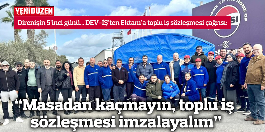 “Masadan kaçmayın, toplu iş sözleşmesi imzalayalım”