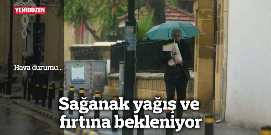 Sağanak yağış ve fırtına bekleniyor