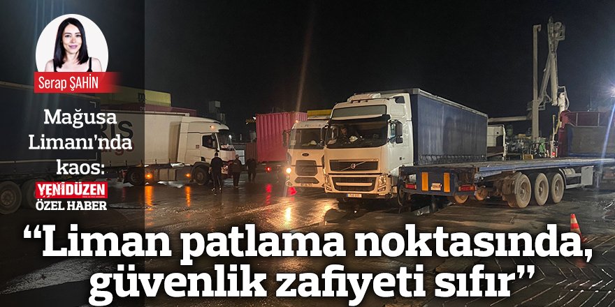 “Liman patlama noktasında,  güvenlik zafiyeti sıfır”