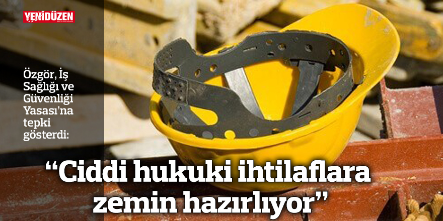 “Ciddi hukuki ihtilaflara zemin hazırlıyor”