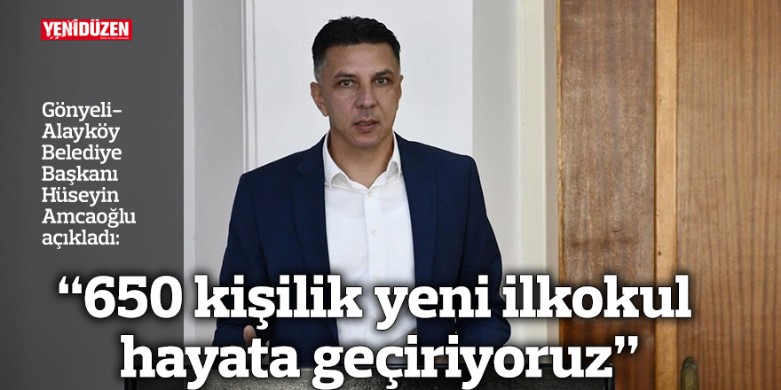 “650 kişilik yeni ilkokul hayata geçiriyoruz”